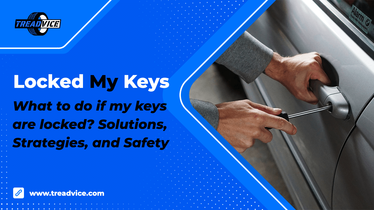Locked My Keys In My Car Solutions, Strategies, And Safety Treadvice Tire Reviews And